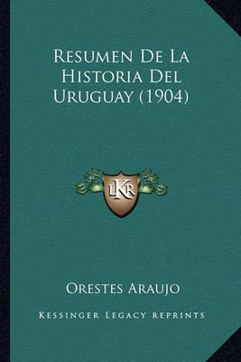Libro Resumen De La Historia Del Uruguay (1904) - Orestes...
