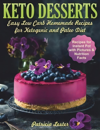 Keto Desserts : Easy Low Carb Homemade Recipes For Ketogenic And Paleo Diet, De Patricia Lester. Editorial Independently Published, Tapa Blanda En Inglés