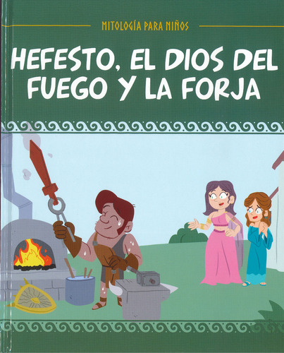 Hefesto Dios Del Fuego Y Forja- Mitología Para Niños- Salvat