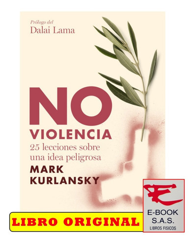 No Violencia  25 Lecciones Sobre Una Idea Peligrosa , De Mark Kurlansky. Editorial Debate, Tapa Blanda En Español, 2015