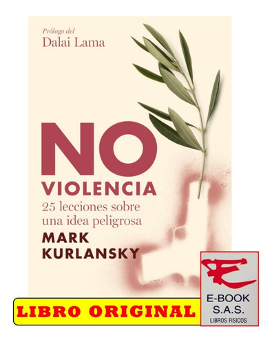 No Violencia 25 Lecciones Sobre Una Idea Peligrosa , De Mark Kurlansky. Editorial Debate, Tapa Blanda En Español, 2015