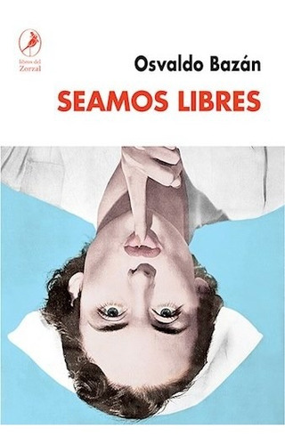 Seamos Libres - Bazan Osvaldo (libro)