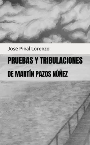 Pruebas Y Tribulaciones: De Martin Pazos Nuñez