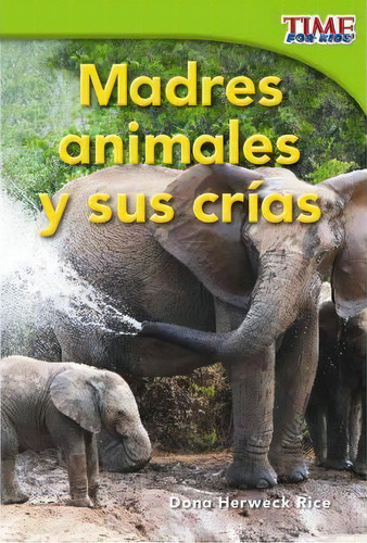 Madres Animales Y Sus Crias (animal Mothers And Babies) (sp, De Dona Herweck Rice. Editorial Teacher Created Materials, Inc En Español