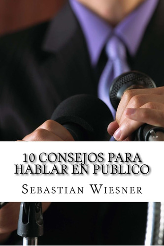 Libro: 10 Consejos Para Hablar En Publico (spanish Edition)