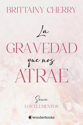 La Gravedad Que Nos Atrae - Brittainy Cherry - Nuevo