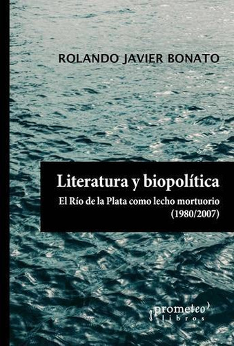 Literatura Y Biopolitica, De Rolando Javier Bonato. Editorial Prometeo, Tapa Blanda En Español, 2021