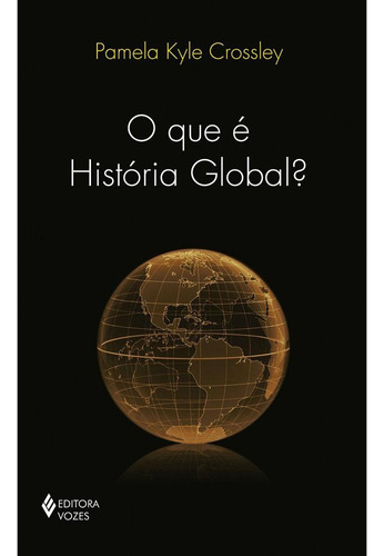 Que é história global?, de Crossley, Pamela Kyle. Editora Vozes Ltda., capa mole em português, 2015