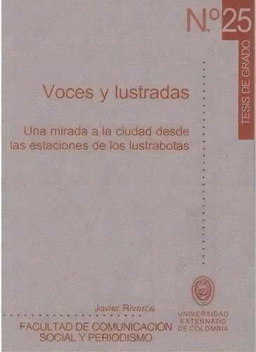 Voces Y Lustradas. Una Mirada A La Ciudad Desde Las Estacio, De Javier Riveros. 9586168090, Vol. 1. Editorial Editorial U. Externado De Colombia, Tapa Blanda, Edición 2004 En Español, 2004