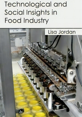 Technological And Social Insights In Food Industry, De Lisa Jordan., Vol. 1. Editorial Callisto Reference, Tapa Dura En Inglés