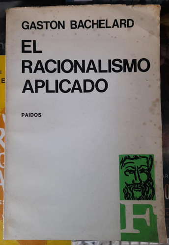 El Racionalismo Aplicado. Gastón Bachelard. Ed Paidós
