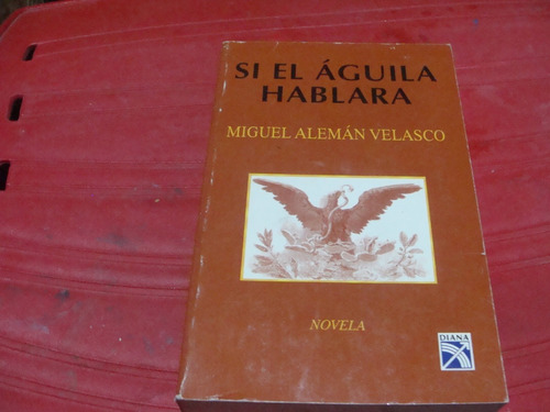 Si El Aguila Hablara , Año 1996 , Miguel Aleman Velasco