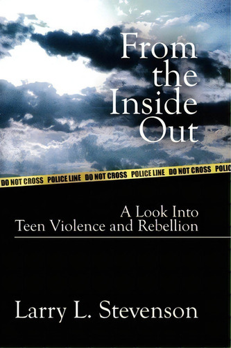 From The Inside Out: A Look Into Teen Violence And Rebellion, De Larry L. Stevenson. Editorial Authorhouse, Tapa Blanda En Inglés
