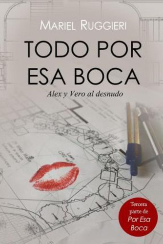 Todo Por Esa Boca : Veronica Y Alex Al Desnudo, De Mariel Ruggieri. Editorial Createspace Independent Publishing Platform En Español