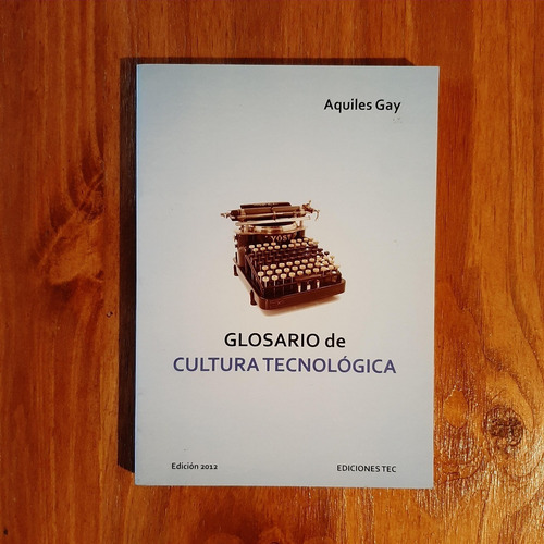 Glosario De Cultura Tecnológica. Aquiles Gay. Ediciones Tec