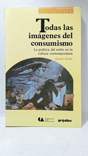 Todas Las Imágenes Del Consumismo - Stuart Ewen - Grijalbo 