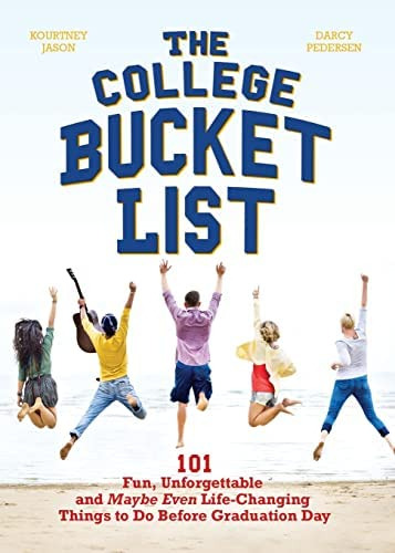 The College Bucket List: 101 Fun, Unforgettable And Maybe Even Life-changing Things To Do Before Graduation Day, De Jason, Kourtney. Editorial Ulysses Press, Tapa Blanda En Inglés