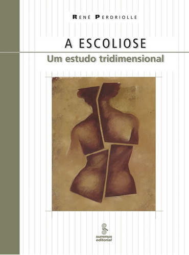 A Escoliose: Um Estudo Tridimensional, De Perdriolle, René. Editora Summus, Capa Mole Em Português