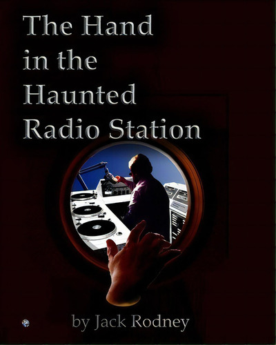 The Hand In The Haunted Radio Station, De Jack Rodney. Editorial Createspace Independent Publishing Platform, Tapa Blanda En Inglés, 2008