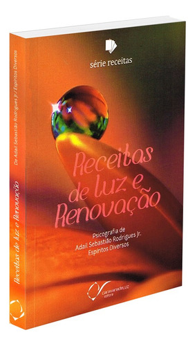 Receitas De Luz E Renovação: Não Aplica, De Médium: Adail Sebastião Rodrigues Jr. / Ditado Por: Espíritos Diversos. Editorial Caravana De Luz Editora, Tapa Mole En Português, 2014