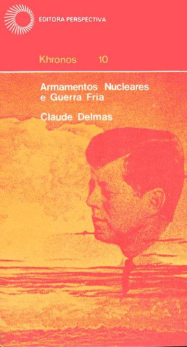 Armamentos nucleares e guerra fria, de Delmas, Claude. Série Khronos Editora Perspectiva Ltda., capa mole em português, 1979