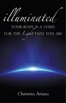 Comprar Your Body Is A Vessel For The Light That You Are: Your Body Is A Vessel For The Light That You Are, De Christina Ariana., Vol. 1. En Inglés