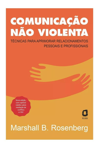 Livro Comunicação Não Violenta - Técnicas Para Aprimorar Relacionamentos Pessoais E Profissionais - Novo Lacrado