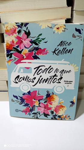 Todo Lo Que Somos Juntos. Alice Kellen. Libro Físico Nuevo