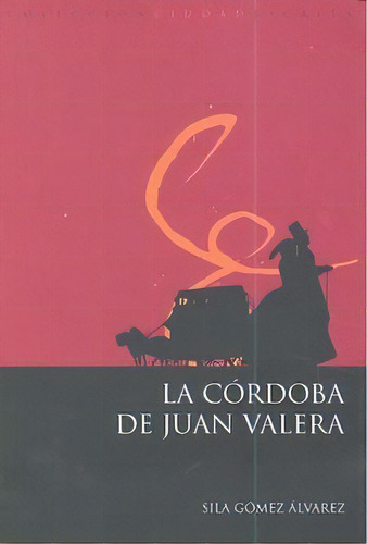 La Cãâ³rdoba De Juan Valera, De Gómez Álvarez, Sila. Ucopress, Editorial Universidad De Córdoba, Tapa Blanda En Español