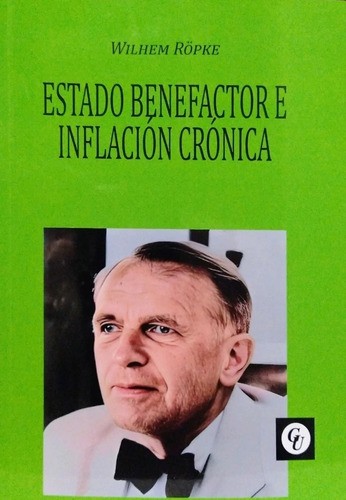 Estado Benefactor E Inflacion Cronica - Wilhelm Ropke, De Ropke, Wilhelm. Editorial Grupo Union, Tapa Tapa Blanda En Español, 2023