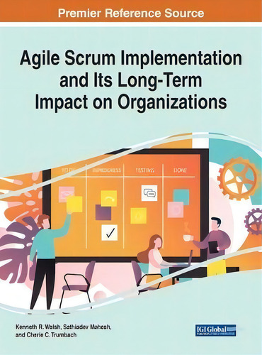 Agile Scrum Implementation And Its Long-term Impact On Organizations, De Kenneth R Walsh., Vol. 1. Editorial Engineering Science Reference, Tapa Dura En Inglés