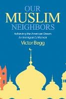 Libro Our Muslim Neighbors : Achieving The American Dream...