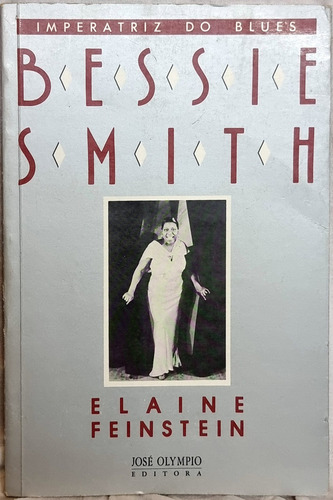 Livro Bessie Smith - Imperatriz Do Blues - Elaine Feinstein - Editora José Olympio