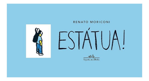 Estátua!, de Renato Moriconi. Editora COMPANHIA DAS LETRINHAS, capa dura em português, 2024