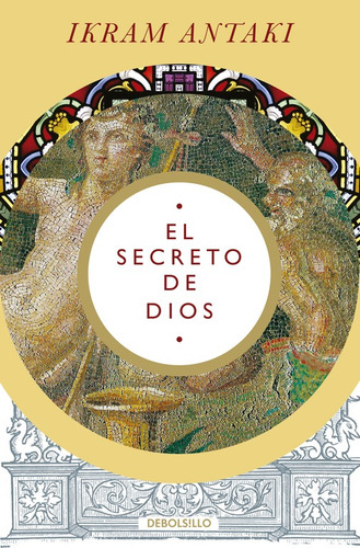 El secreto de Dios, de Antaki, Ikram. Serie Ensayo Editorial Debolsillo, tapa blanda en español, 2015