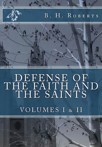 Defense Of The Faith And The Saints, Volumes 1 & 2 (complete And Unabridged), De Roberts, B. H.. Editorial Createspace, Tapa Blanda En Inglés