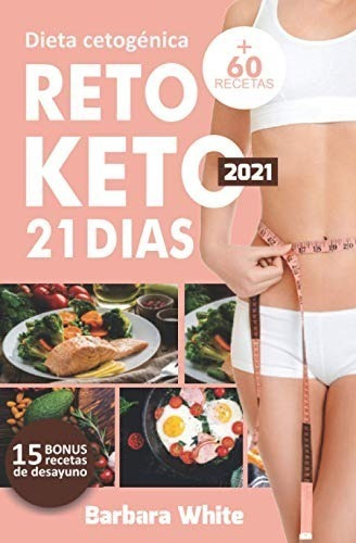 Imagen 1 de 2 de Libro: Dieta Cetogénica 2021: Reto Keto 21 Días, Para Una De