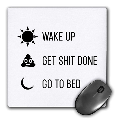 3drose Mouse Pad Wake Up Get Shit Done Go To Bed - 8 X 8 Pul