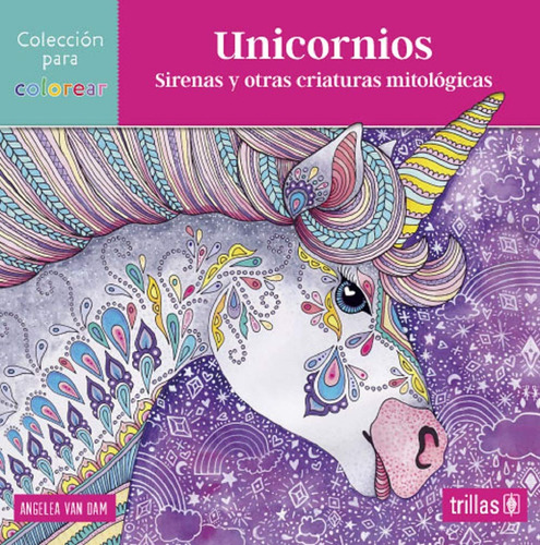 Unicornios, Sirenas Y Otras Criaturas Mitológicas, De Angelea Van Dam. Editorial Trillas, Tapa Blanda En Español