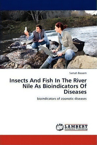 Insects And Fish In The River Nile As Bioindicators Of Diseases, De Samah Bassem. Editorial Lap Lambert Academic Publishing, Tapa Blanda En Inglés