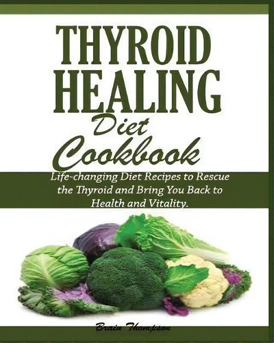 Thyroid Healing Diet Cookbook, De Brain Thompson. Editorial Jossy, Tapa Blanda En Inglés