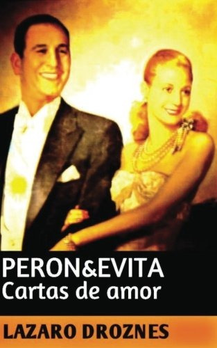 Libro : Peron & Evita: Cartas De Amor: La Extraordinaria Hi.