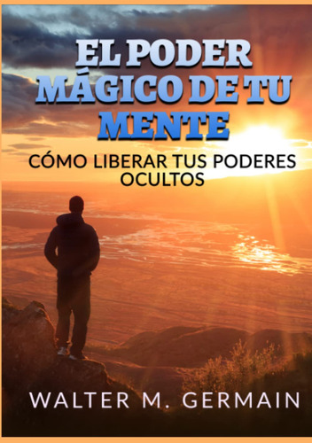 El Poder Mágico De Tu Mente: Cómo Liberar Tus Poderes 61caz