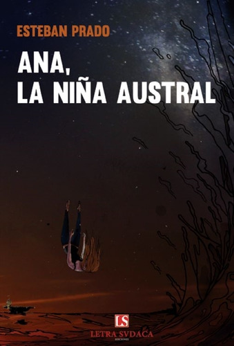 Ana, La Niña Austral - Esteban Prado, De Prado, Esteban. Editorial Letra Sudaca Ediciones, Tapa Blanda En Español, 2015