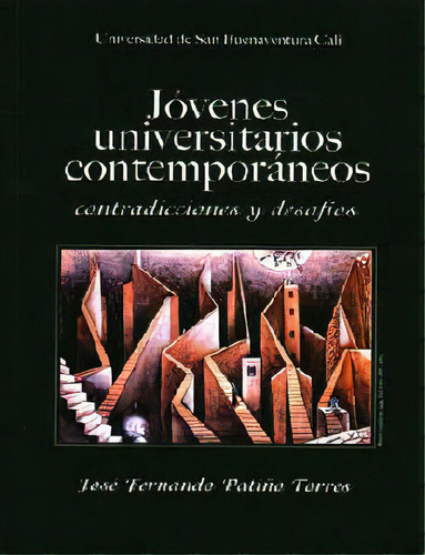 Jóvenes Universitarios Contemporáneos. Contradicciones Y, De José Fernando Patiño Torres. 9588436999, Vol. 1. Editorial Editorial U. De San Buenaventura, Tapa Blanda, Edición 2012 En Español, 2012