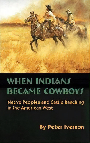 When Indians Became Cowboys, De Peter Iverson. Editorial University Oklahoma Press, Tapa Blanda En Inglés