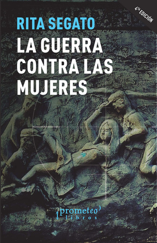 La Guerra Contra Las Mujeres - Cuarta Edicion - Rita Segato