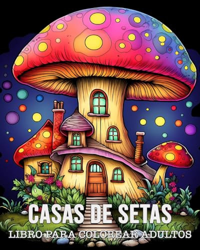 Libro Para Colorear Adultos Casas De Setas: 50 Dibujos Único