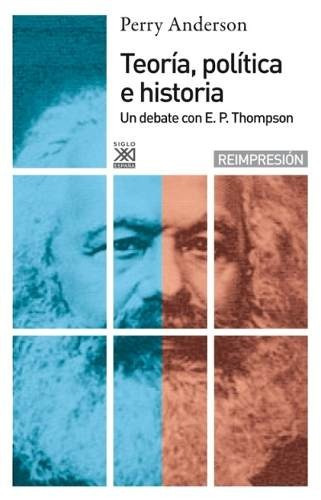Teoría Política E Historia, Perry Anderson, Ed. Sxxi Esp.