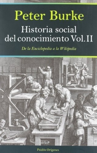 Historia Social Del Conocimiento Vol Ii: De La Enciclopedia A La Wikipedia, De Peter Burke. Editorial Austral, Edición 1 En Español